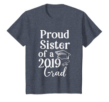 Load image into Gallery viewer, Proud Sister of a 2019 Class Graduate Family Grad Gift T-Shirt
