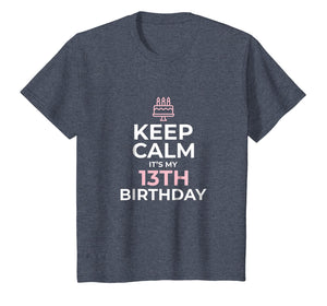 Keep Calm It's My Birthday TShirt 13th 13 Year Old Girl Gift