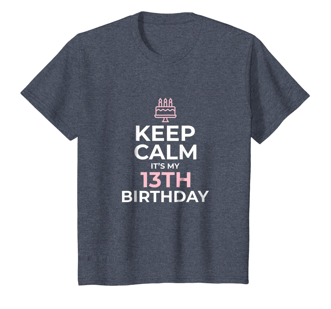 Keep Calm It's My Birthday TShirt 13th 13 Year Old Girl Gift