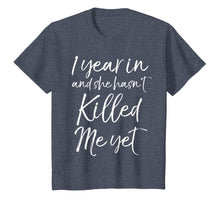 Load image into Gallery viewer, 1 Year in and She hasn&#39;t Killed Me Yet Shirt 1st Anniversary
