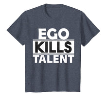 Load image into Gallery viewer, Ego Kills Talent T-Shirt Cool Humble &amp; Kind Person Gift Tee
