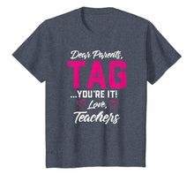 Load image into Gallery viewer, Dear Parents Tag You&#39;re It Love Teachers TShirt Funny Gift
