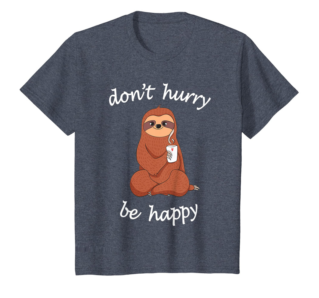 Don't Hurry Be Happy Sloth T-Shirt - Cute / Funny Sloth Joke