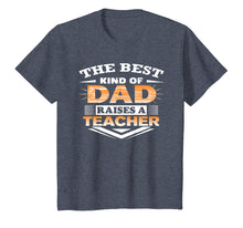Load image into Gallery viewer, Best Kind Of Dad Raises Teacher-Best Gift For Dad Father Day
