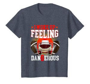 I Woke up Feeling Dangerous Shirt: Feeling Dan6erous T-Shirt