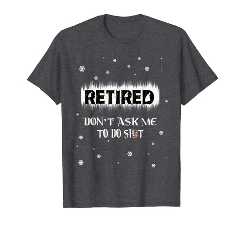Humor Retired 2019 don't ask me to do - Vintage Gift Tee T-Shirt-3213009