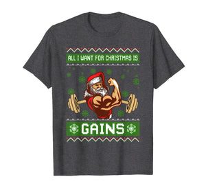 All I Want For Christmas Is Gains Gym Workout Ugly Xmas T-Shirt