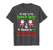 Load image into Gallery viewer, Christmas Be Nice To The Lunch Lady Santa Is Watching Xmas T-Shirt
