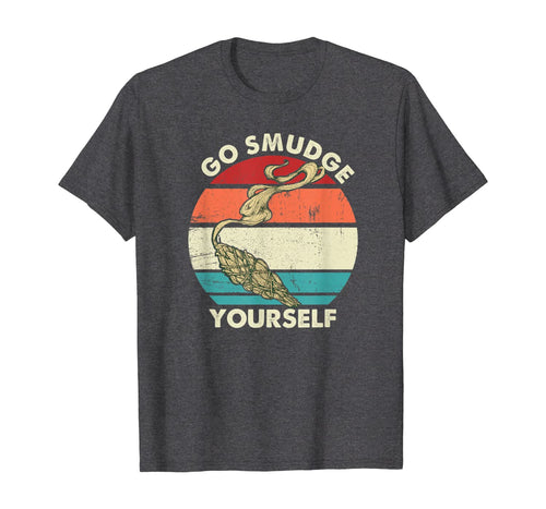 Vintage Native Go Smudge Yourself T-Shirt