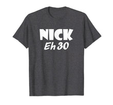 Load image into Gallery viewer, Awesome Nick Eh 30 T-Shirt for Men, Women, Children
