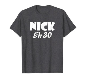 Awesome Nick Eh 30 T-Shirt for Men, Women, Children