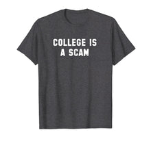 Load image into Gallery viewer, College Is A Scam T-Shirt
