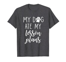 Load image into Gallery viewer, My Dog Ate My Lesson Plans Shirt Funny Teacher Gift
