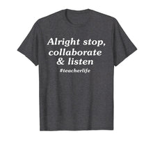 Load image into Gallery viewer, Alright stop collaborate listen teacher Tshirt teacher gift
