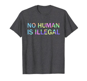 No Human Is Illegal Pro Immigration T-Shirt