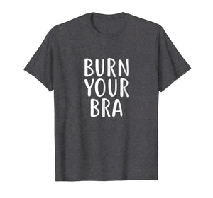 Burn Your Bra T-Shirt Feminist Movement for Female, Women
