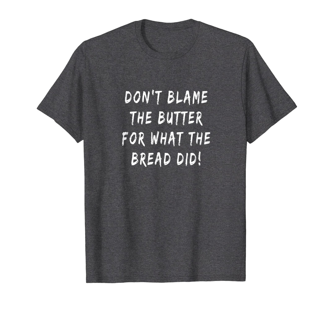Don't Blame The Butter For What The Bread Did Keto T-shirt
