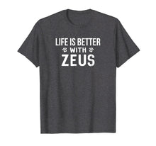 Load image into Gallery viewer, Life Is Better With Zeus Dog Owner Gift T-Shirt
