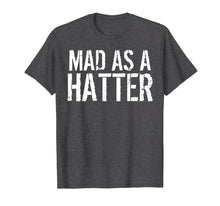Load image into Gallery viewer, Mad As A Hatter T-Shirt
