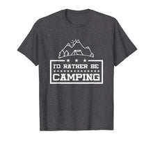 Load image into Gallery viewer, Camping T Shirt - I&#39;d Rather Be Camping
