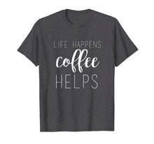 Load image into Gallery viewer, Life Happens, Coffee Helps Custom T-Shirt

