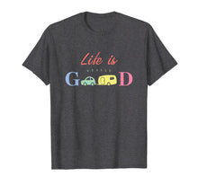 Load image into Gallery viewer, Life Is Really Good Camping T-Shirt
