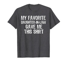 Load image into Gallery viewer, My Favorite Daughter-In-Law Gave Me This T-Shirt
