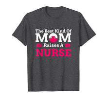 Load image into Gallery viewer, Mothers Day Best Kind Of Mom Raises Nurse Cute Gift T-shirt
