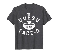 Load image into Gallery viewer, Put Queso In My Face-O Funny Cinco de Mayo T Shirt
