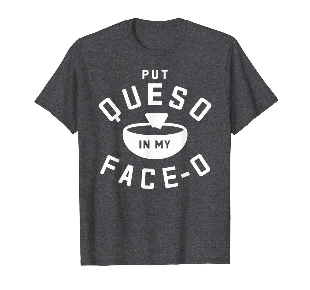 Put Queso In My Face-O Funny Cinco de Mayo T Shirt