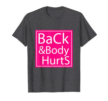 Load image into Gallery viewer, Back And Body Hurts Shirt Funny Gift For Men Women T-Shirt
