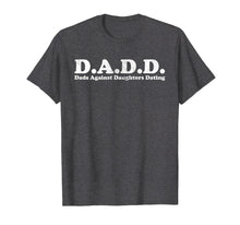 Load image into Gallery viewer, D.A.D.D. Dads Against Daughters Dating Light T-Shirt
