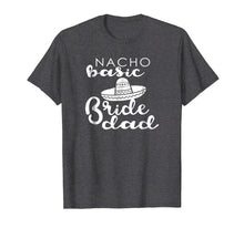 Load image into Gallery viewer, Nacho Basic Dad Father Wedding Funny Mexico T-shirts
