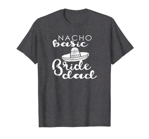Nacho Basic Dad Father Wedding Funny Mexico T-shirts