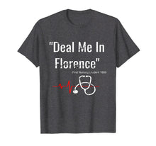 Load image into Gallery viewer, Deal Me In Florence T-Shirt - Funny Don&#39;t Play Nurses Shirt
