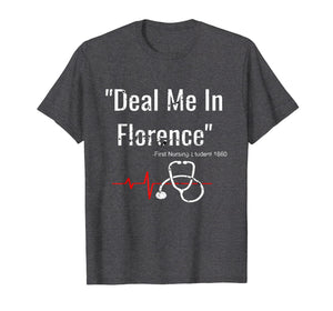 Deal Me In Florence T-Shirt - Funny Don't Play Nurses Shirt