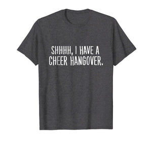 Shhh I Have A Cheer Hangover T-Shirt
