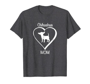Chihuahua Mom T shirt - Cute Chihuahua Love Mom Shirt