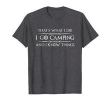 Load image into Gallery viewer, Camping Shirt - I Go Camping &amp; I Know Things Funny Tshirt
