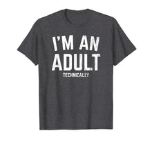 Load image into Gallery viewer, I&#39;m An Adult Technically Funny T-shirt 18th Birthday Gift
