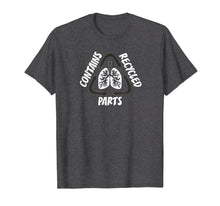 Load image into Gallery viewer, CONTAINS RECYCLED PARTS T Shirt Lung Organ Transplant
