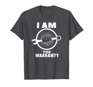 I am The Warranty - Funny mechanic shirts