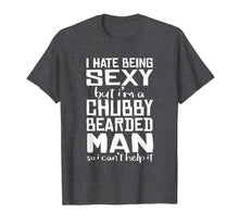 Load image into Gallery viewer, I Hate Being Sexy - But I Can&#39;t Help It - Funny Beard Shirt
