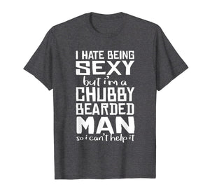 I Hate Being Sexy - But I Can't Help It - Funny Beard Shirt