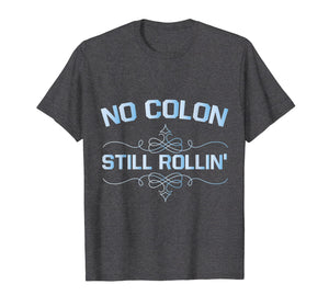 Colon Cancer No Colon Still Rollin T-Shirt