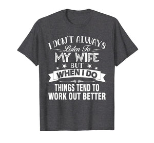 I Don't Always Listen To My Wife - T-shirt