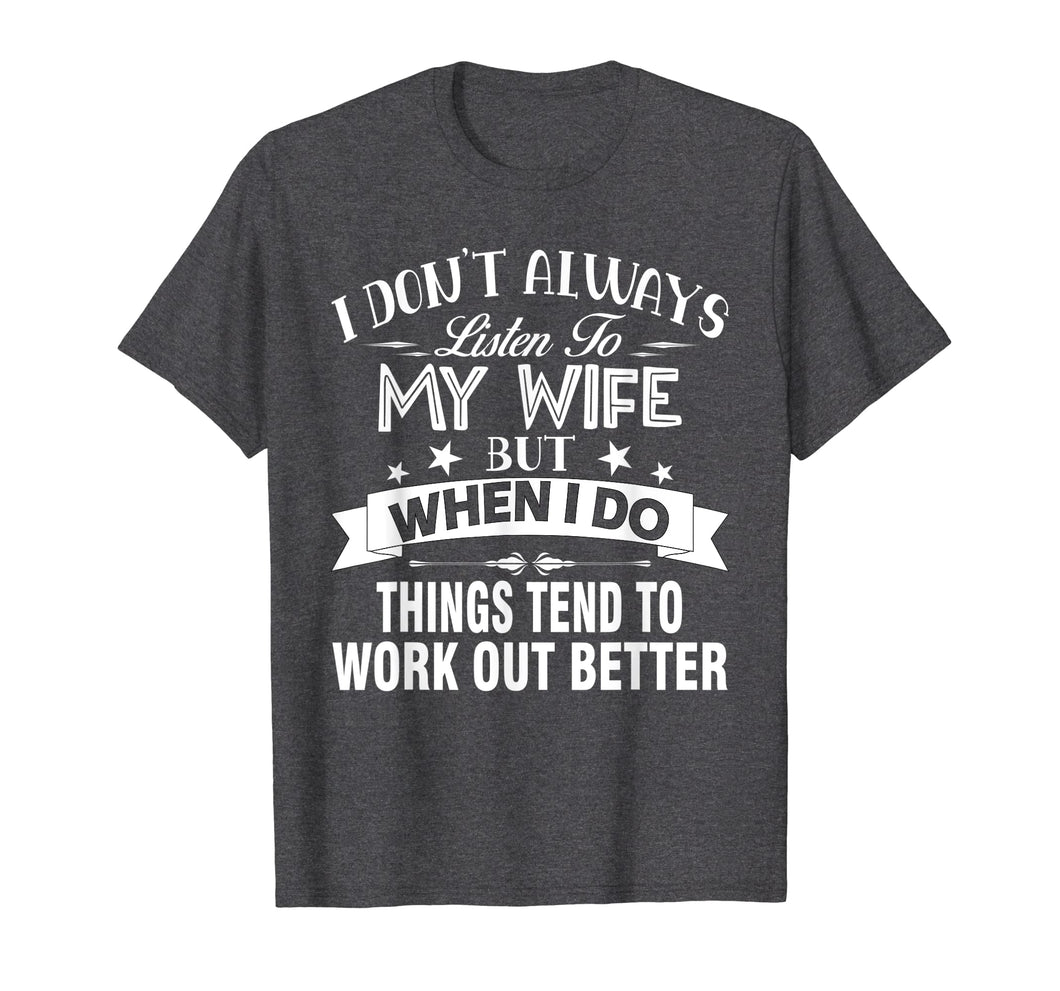 I Don't Always Listen To My Wife - T-shirt