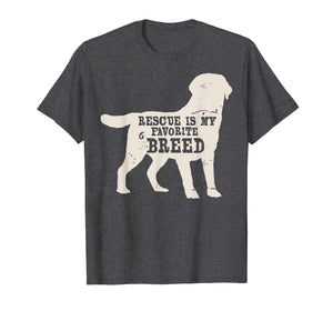 Adopt A Dog T-Shirt - Rescued is My Favorite Breed