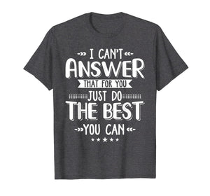 I Can't Answer That For You Just Do The Best You Can