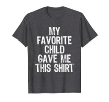 Load image into Gallery viewer, My Favorite Child Gave Me This T-Shirt
